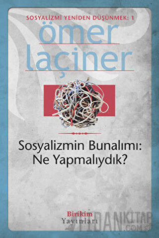 Sosyalizmin Bunalımı: Ne Yapmalıydık? Ömer Laçiner