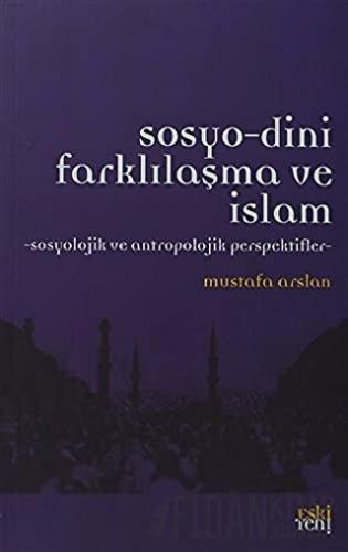 Sosyo-Dini Farklılaşma ve İslam Mustafa Arslan