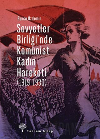 Sovyetler Birliği’nde Komünist Kadın Hareketi (1919-1930) Burcu Özdemi