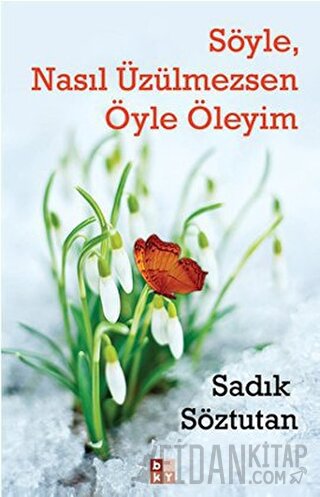 Söyle, Nasıl Üzülmezsen Öyle Öleyim Sadık Söztutan