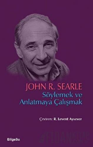 Söylemek ve Anlatmaya Çalışmak John R. Searle