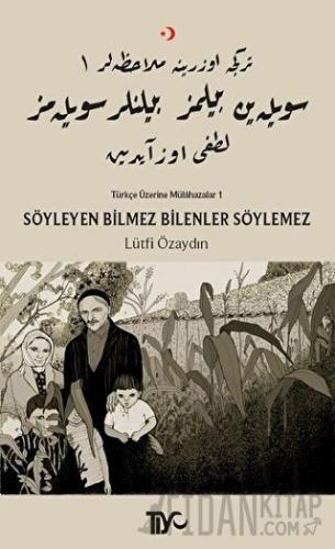 Söyleyen Bilmez Bilenler Söylemez Lütfi Özaydın