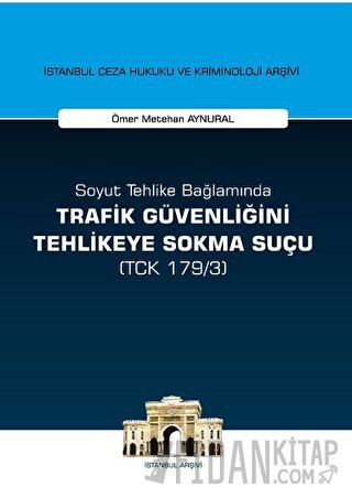 Soyut Tehlike Bağlamında Trafik Güvenliğini Tehlikeye Sokma Suçu ( TCK