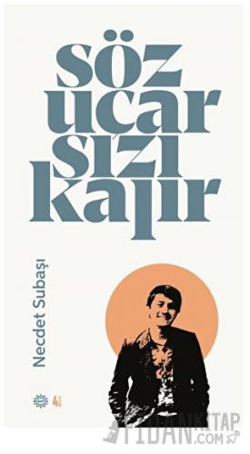 Söz Uçar Sızı Kalır Necdet Subaşı