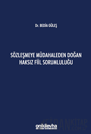 Sözleşmeye Müdahaleden Doğan Haksız Fiil Sorumluluğu (Ciltli) Bedia Gü