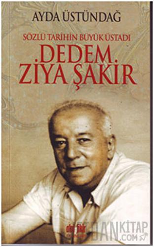 Sözlü Tarihin Büyük Üstadı Dedem Ziya Şakir Ayda Üstündağ