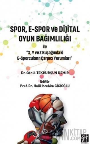 Spor, E-Spor ve Dijital Oyun Bağımlılığı Gönül Tekkurşun Demir