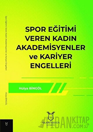 Spor Eğitimi Veren Kadın Akademisyenler ve Kariyer Engelleri Hülya Bin