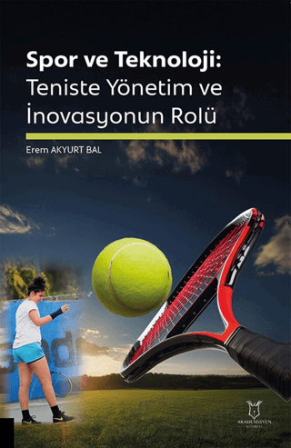 Spor ve Teknoloji: Teniste Yönetim ve İnovasyonun Rolü Erem Akyurt Bal