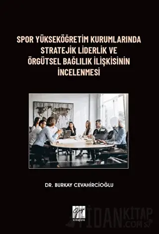 Spor Yükseköğretim Kurumlarında Stratejik Liderlik ve Örgütsel Bağlılı