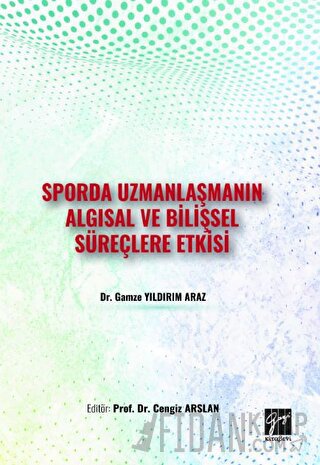 Sporda Uzmanlaşmanın Algısal ve Bilişsel Süreçlere Etkisi Gamze Yıldır