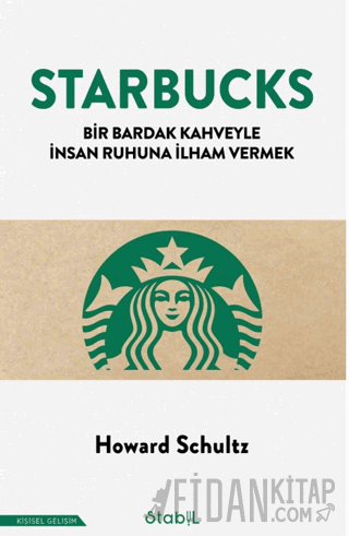 Starbucks - Bir Bardak Kahveyle İnsan Ruhuna İlham Vermek Howard Schul