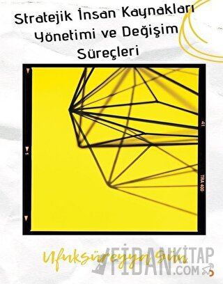 Stratejik İnsan Kaynakları Yönetimi ve Değişim Süreçleri Ufuk Süreyya 