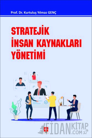 Stratejik İnsan Kaynakları Yönetimi Kurtuluş Yılmaz Genç