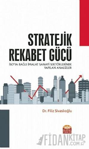 Stratejik Rekabet Gücü - İSO’ya Bağlı İmalat Sanayi Sektörlerinde Yapı