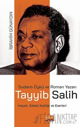 Sudanlı Öykü ve Roman Yazarı Tayyib Salih Hayatı, Edebi Kişiliği ve Es