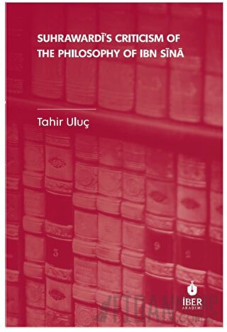 Suhrawardi's Criticism of The Philosophy of Ibn Sina Tahir Uluç