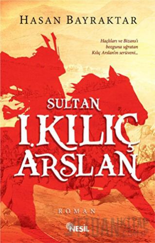 Sultan 1. Kılıç Arslan Hasan Bayraktar