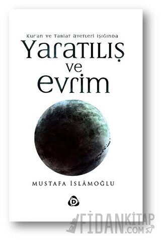 Tabiat ve Kur’an Ayetleri Işığında Yaratılış ve Evrim Mustafa İslamoğl