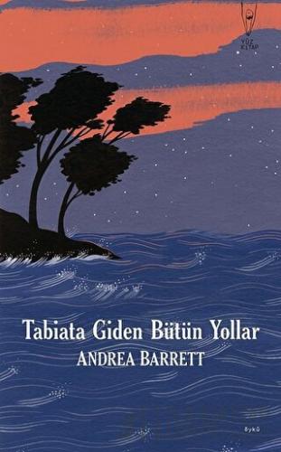 Tabiata Giden Bütün Yollar Andrea Barrett