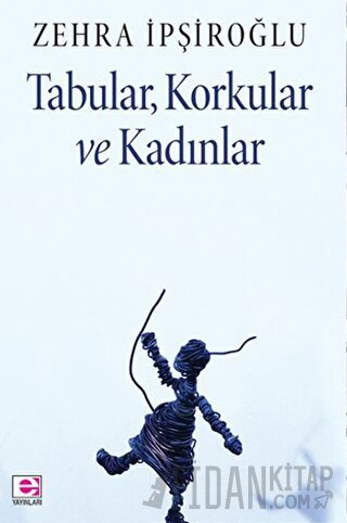 Tabular, Korkular ve Kadınlar Zehra İpşiroğlu