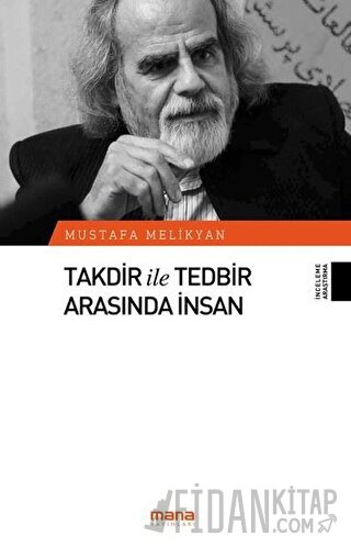 Takdir ile Tedbir Arasında İnsan Mustafa Melikyan