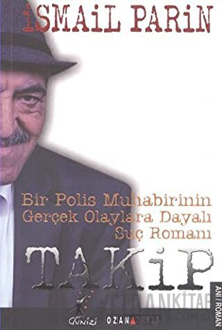 Takip : Bir Polis Muhabirinin Gerçek Olaylara Dayalı Suç Romanı İsmail