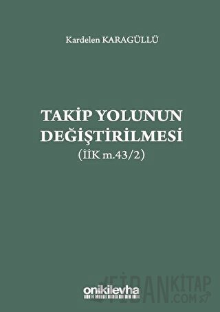 Takip Yolunun Değiştirilmesi (İİK m.43/2) Kardelen Karagüllü