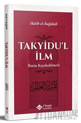 Takyidu'l İlm - İlmin Kaydedilmesi Hatib el-Bağdadi