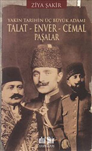 Talat-Enver-Cemal Paşalar Ziya Şakir