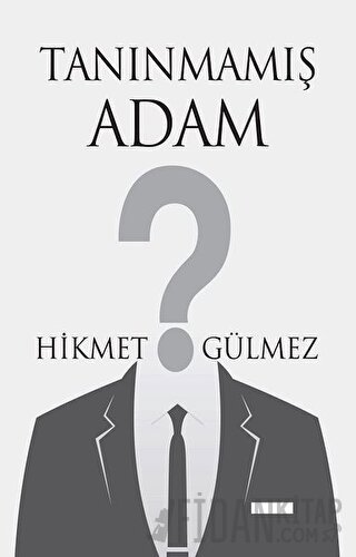 Tanınmamış Adam Hikmet Gülmez