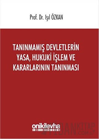 Tanınmamış Devletlerin Yasa, Hukuki İşlem ve Kararlarının Tanınması Iş