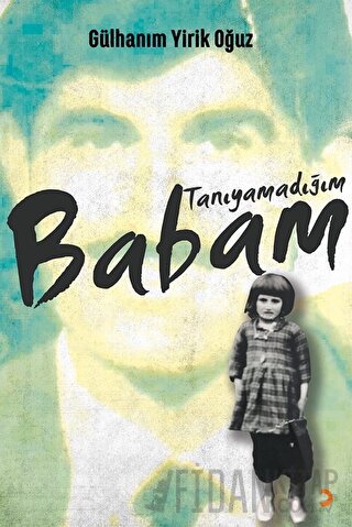 Tanıyamadığım Babam Gülhanım Yirik Oğuz