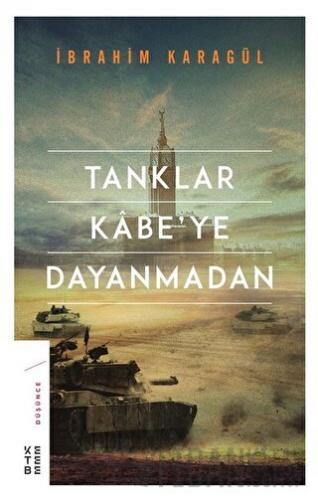 Tanklar Kabe’ye Dayanmadan (Ciltli) İbrahim Karagül