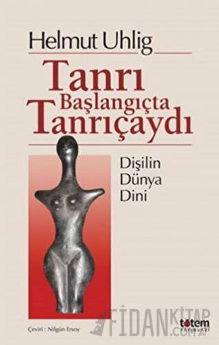 Tanrı Başlangıçta Tanrıçaydı Helmut Uhlig