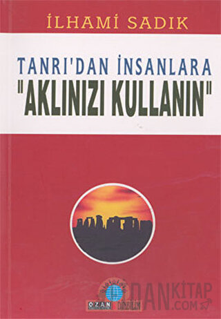 Tanrı’dan İnsanlara "Aklınızı Kullanın" İlhami Sadık