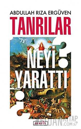 Tanrılar Neyi Yarattı? Abdullah Rıza Ergüven