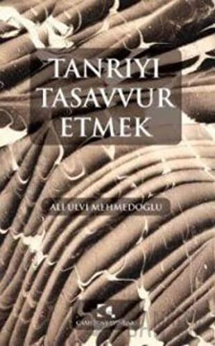 Tanrıyı Tasavvur Etmek Ali Ulvi Mehmedoğlu