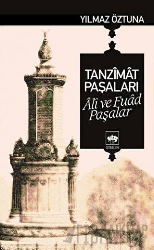 Tanzimat Paşaları Ali ve Fuad Paşalar Yılmaz Öztuna