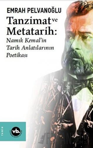 Tanzimat ve Metatarih - Namık Kemal'in Tarih Anlatılarının Poetikası E