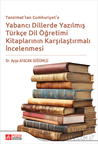 Tanzimattan Cumhuriyete Yabancı Dillerde Yazılmış Türkçe Dil Öğretimi 