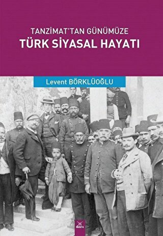 Tanzimat'tan Günümüze Türk Siyasal Hayatı Levent Börklüoğlu