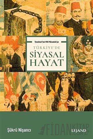 Tanzimat'tan Milli Mücadele'ye Türkiye'de Siyasal Hayat Şükrü Nişancı