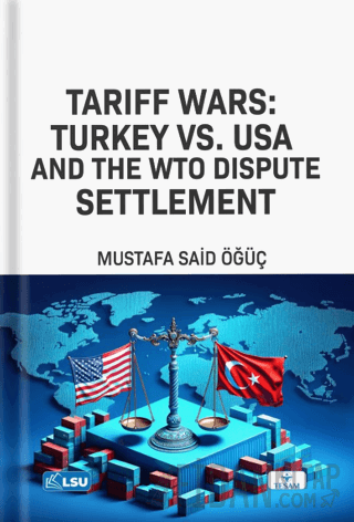 Tariff Wars: Türkiye vs. USA And the WTO Dispute Settlement Mustafa Sa