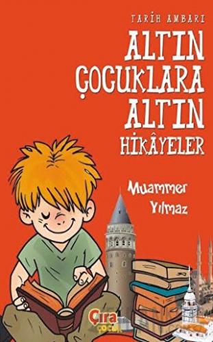 Tarih Ambarı - Altın Çocuklara Altın Hikayeler Muammer Yılmaz