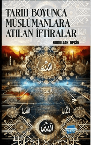 Tarih Boyunca Müslümanlara Atılan İftiralar Nurullah Opçin