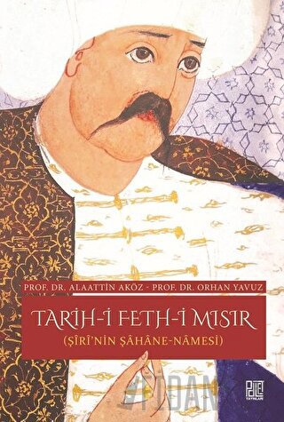 Tarih-i Feth-i Mısır (Şiri'nin Şahane Namesi) Alaattin Aköz