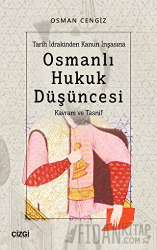 Tarih İdrakinden Kanun İnşasına Osmanlı Hukuk Düşüncesi Osman Cengiz