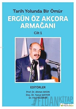 Tarih Yolunda Bir Ömür Ergün Öz Akçora Armağanı Cilt 1 Ahmet Aksın