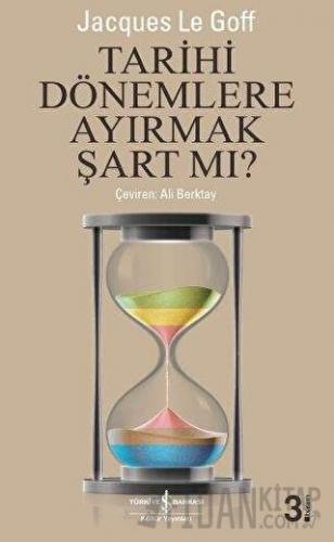 Tarihi Dönemlere Ayırmak Şart Mı? Jacques Le Goff